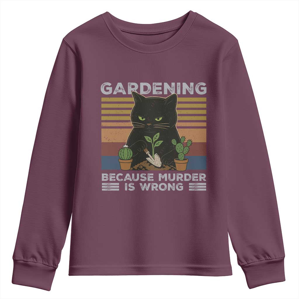 Funny Gardening Because Murder Is Wrong Youth Sweatshirt Retro Black Cat Plant Lover TS11 Maroon Print Your Wear
