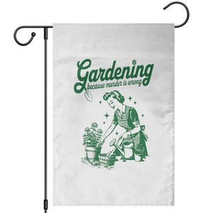 Funny Gardening Because Murder Is Wrong Garden Flag Plant Lady TS11 White Print Your Wear