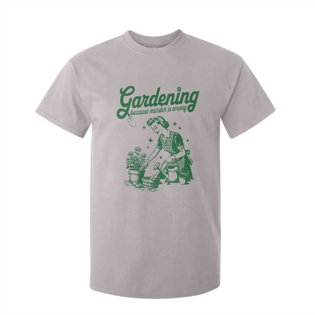 Funny Gardening Because Murder Is Wrong T Shirt For Kid Plant Lady TS11 Ice Gray Print Your Wear