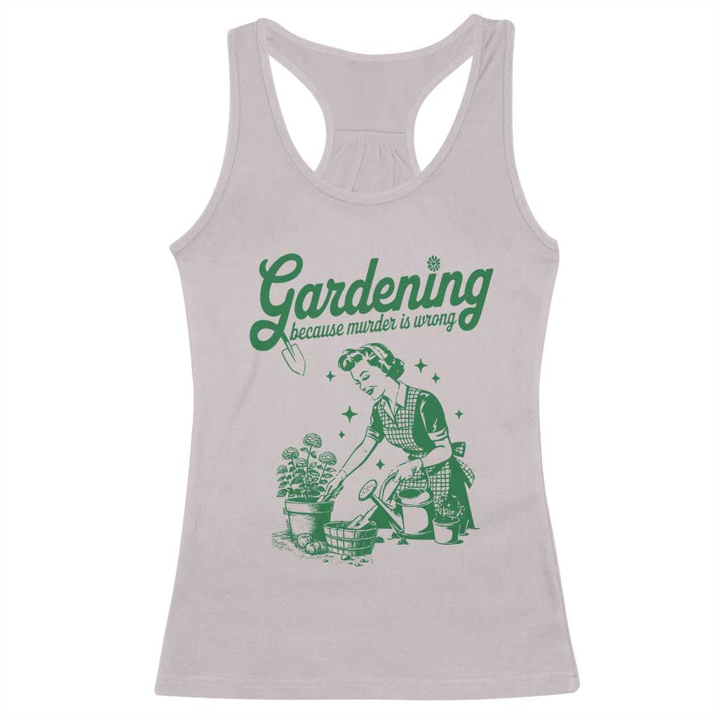 Funny Gardening Because Murder Is Wrong Racerback Tank Top Plant Lady TS11 Ice Gray Print Your Wear