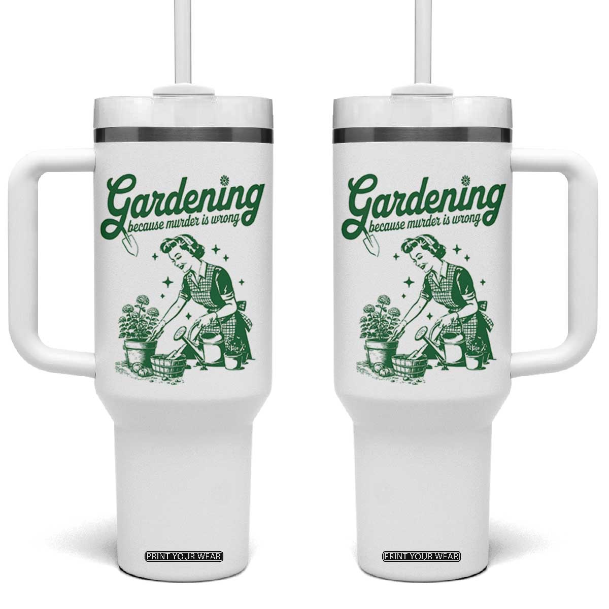 Funny Gardening Because Murder Is Wrong Tumbler With Handle Plant Lady TS11 One Size: 40 oz White Print Your Wear