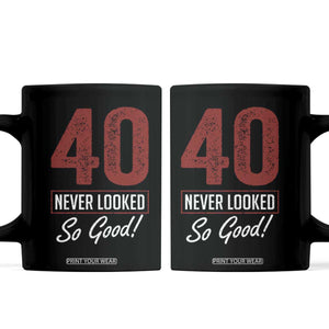 40 Never Looked So Good Funny 40th Birthday Coffee Mug TS11 Black Print Your Wear