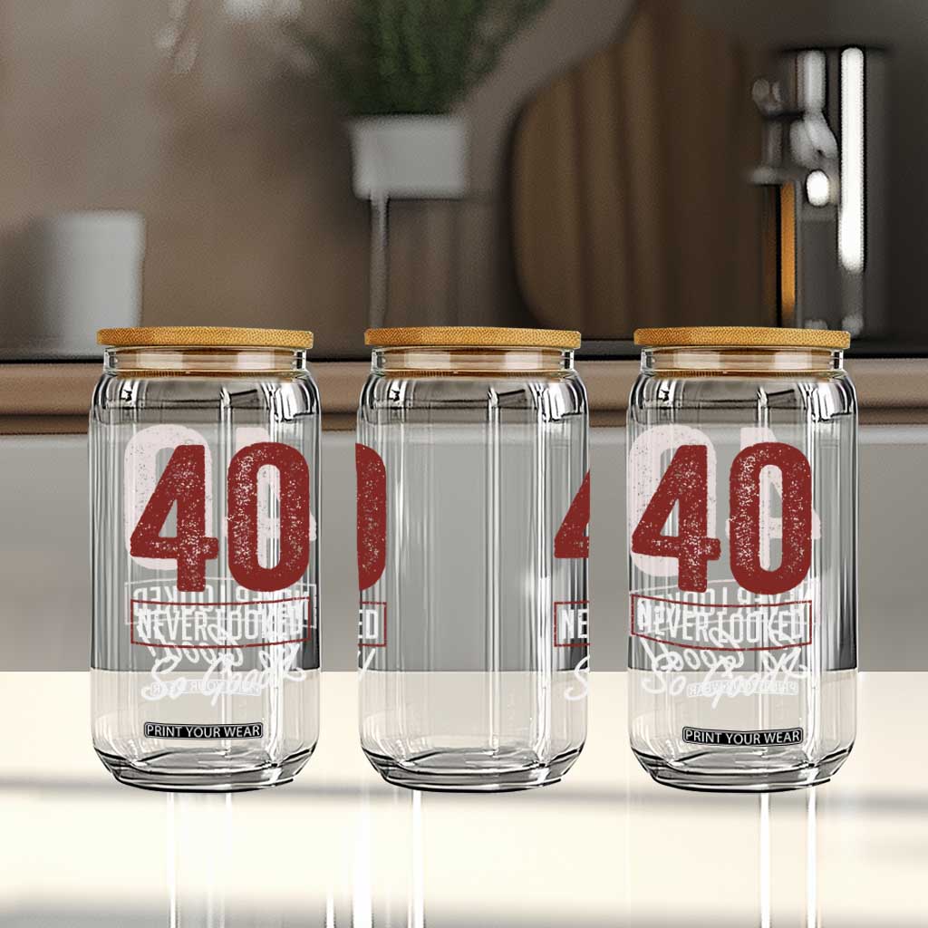 40 Never Looked So Good Funny 40th Birthday Glass Can TS11 Print Your Wear