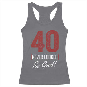 40 Never Looked So Good Funny 40th Birthday Racerback Tank Top TS11 Charcoal Print Your Wear