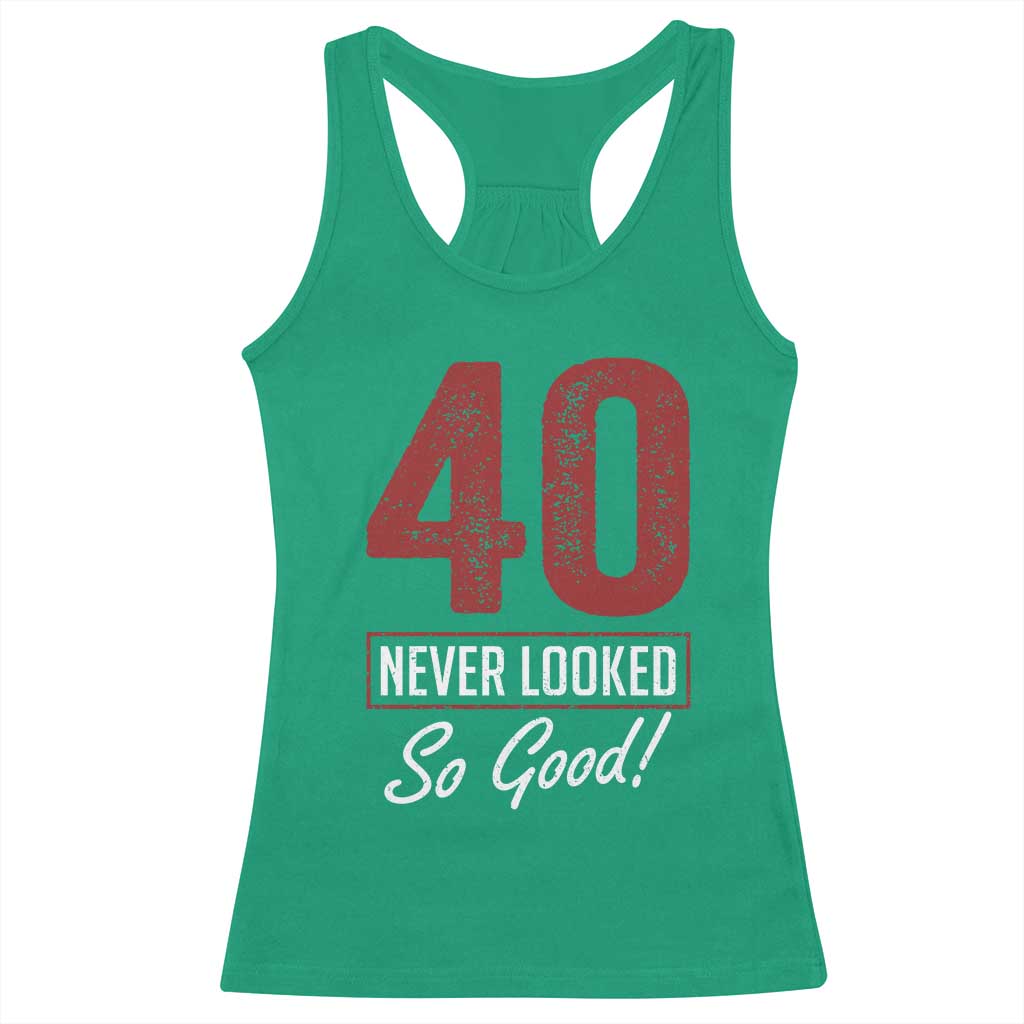 40 Never Looked So Good Funny 40th Birthday Racerback Tank Top TS11 Irish Green Print Your Wear