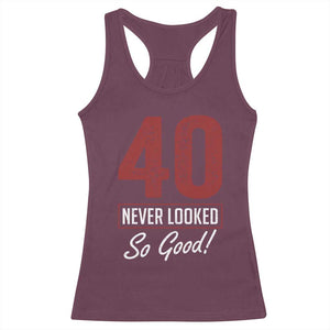 40 Never Looked So Good Funny 40th Birthday Racerback Tank Top TS11 Maroon Print Your Wear