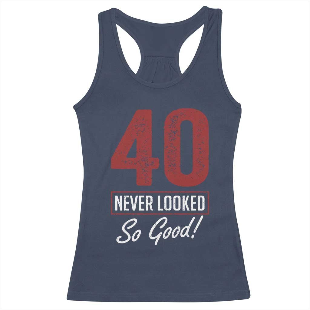 40 Never Looked So Good Funny 40th Birthday Racerback Tank Top TS11 Navy Print Your Wear