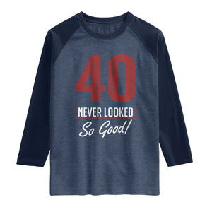 40 Never Looked So Good Funny 40th Birthday Raglan Shirt TS11 Heather Denim Navy Print Your Wear