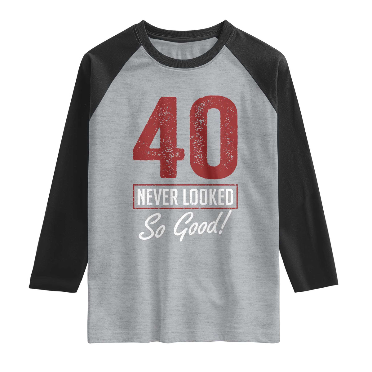 40 Never Looked So Good Funny 40th Birthday Raglan Shirt TS11 Heather Gray Black Print Your Wear