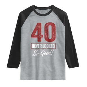 40 Never Looked So Good Funny 40th Birthday Raglan Shirt TS11 Heather Gray Black Print Your Wear