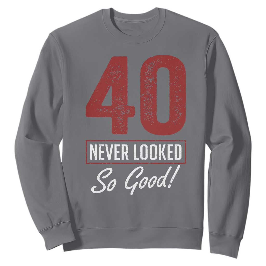 40 Never Looked So Good Funny 40th Birthday Sweatshirt TS11 Charcoal Print Your Wear