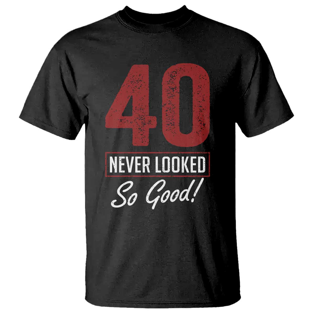 40 Never Looked So Good Funny 40th Birthday T Shirt TS11 Black Print Your Wear