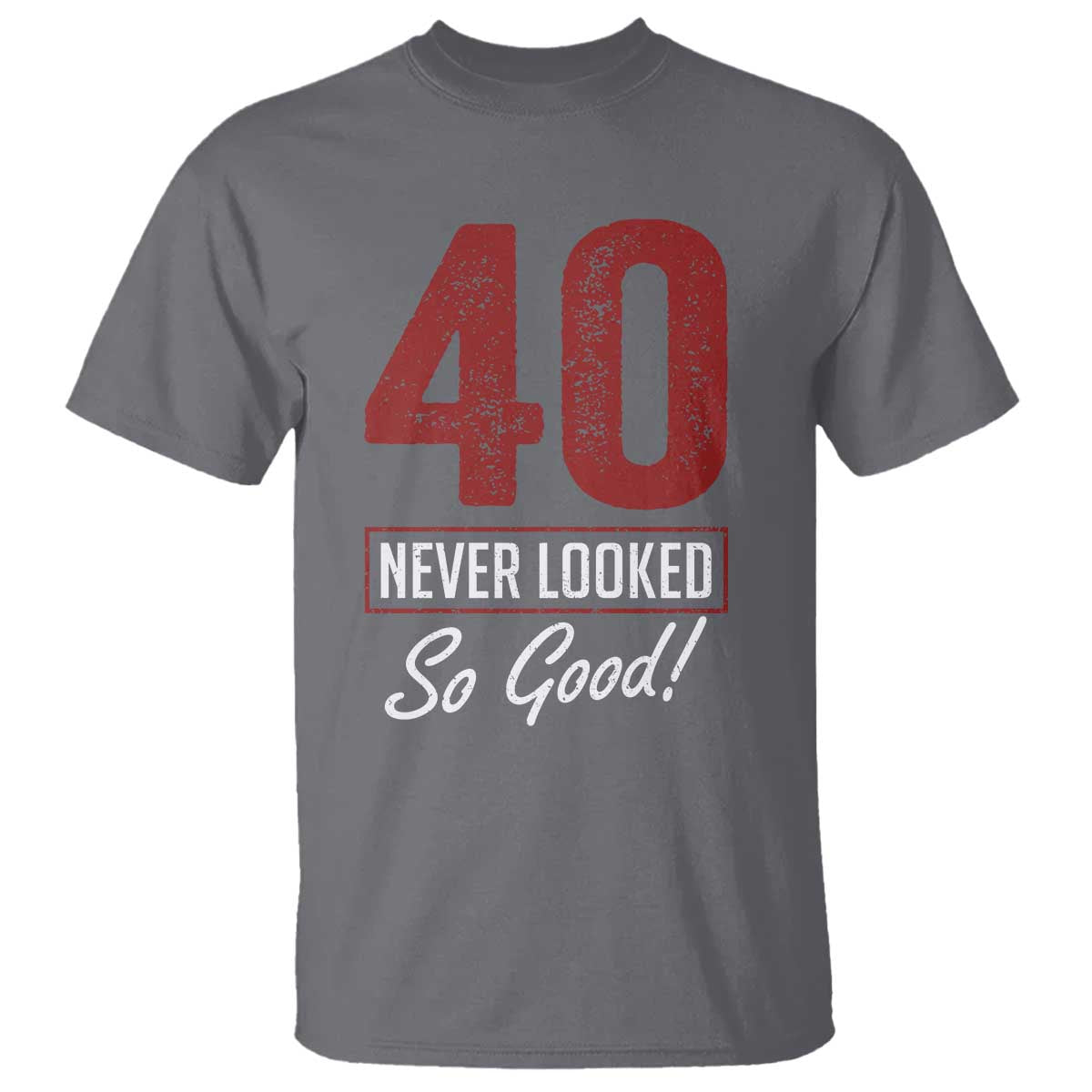 40 Never Looked So Good Funny 40th Birthday T Shirt TS11 Charcoal Print Your Wear