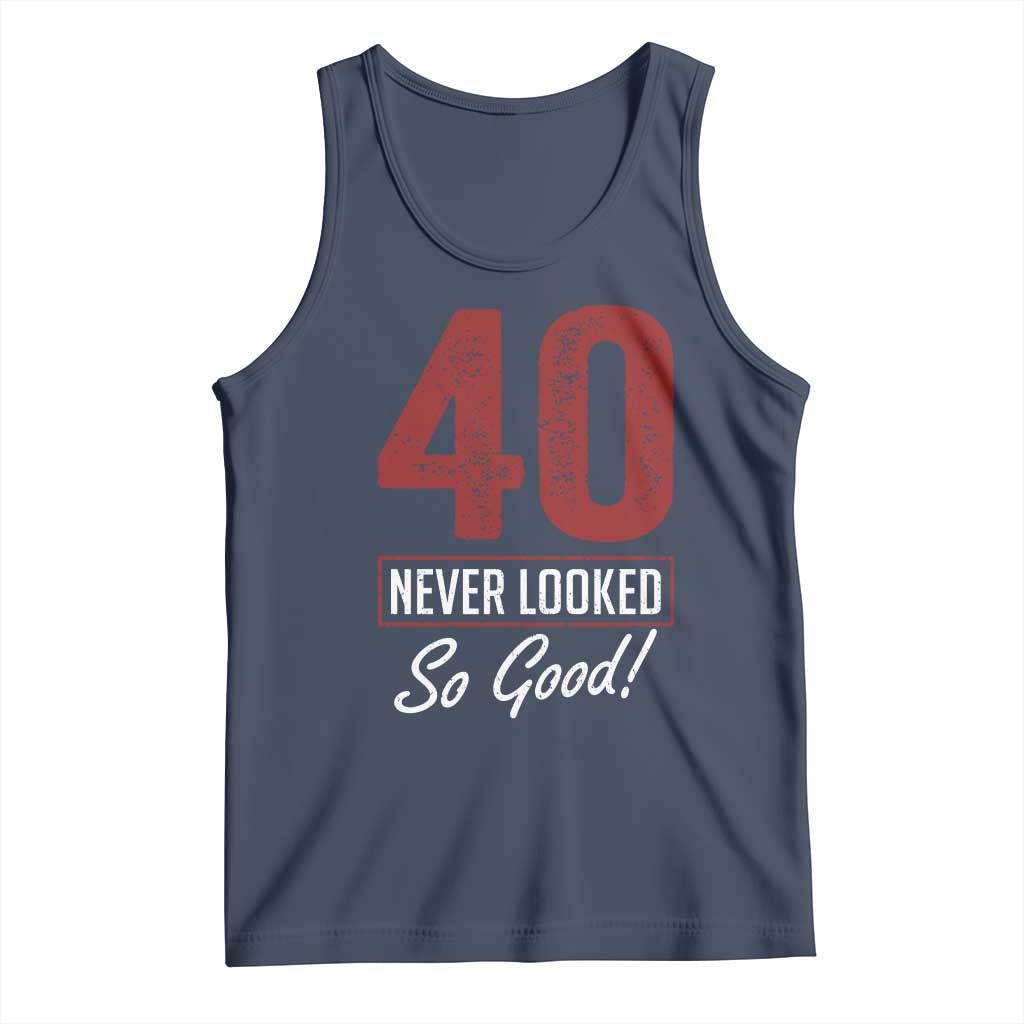 40 Never Looked So Good Funny 40th Birthday Tank Top TS11 Navy Print Your Wear