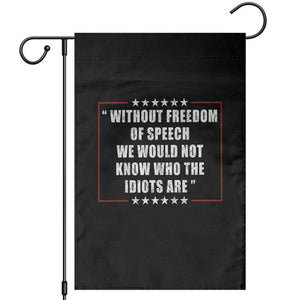 Without Freedom Of Speech We Would Not Know Who The Idiots Are Garden Flag First Amendment Humor TS11 Black Print Your Wear
