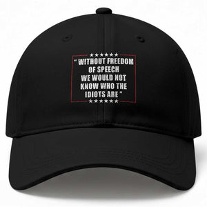 Without Freedom Of Speech We Would Not Know Who The Idiots Are Baseball Cap First Amendment Humor TS11 Print Your Wear