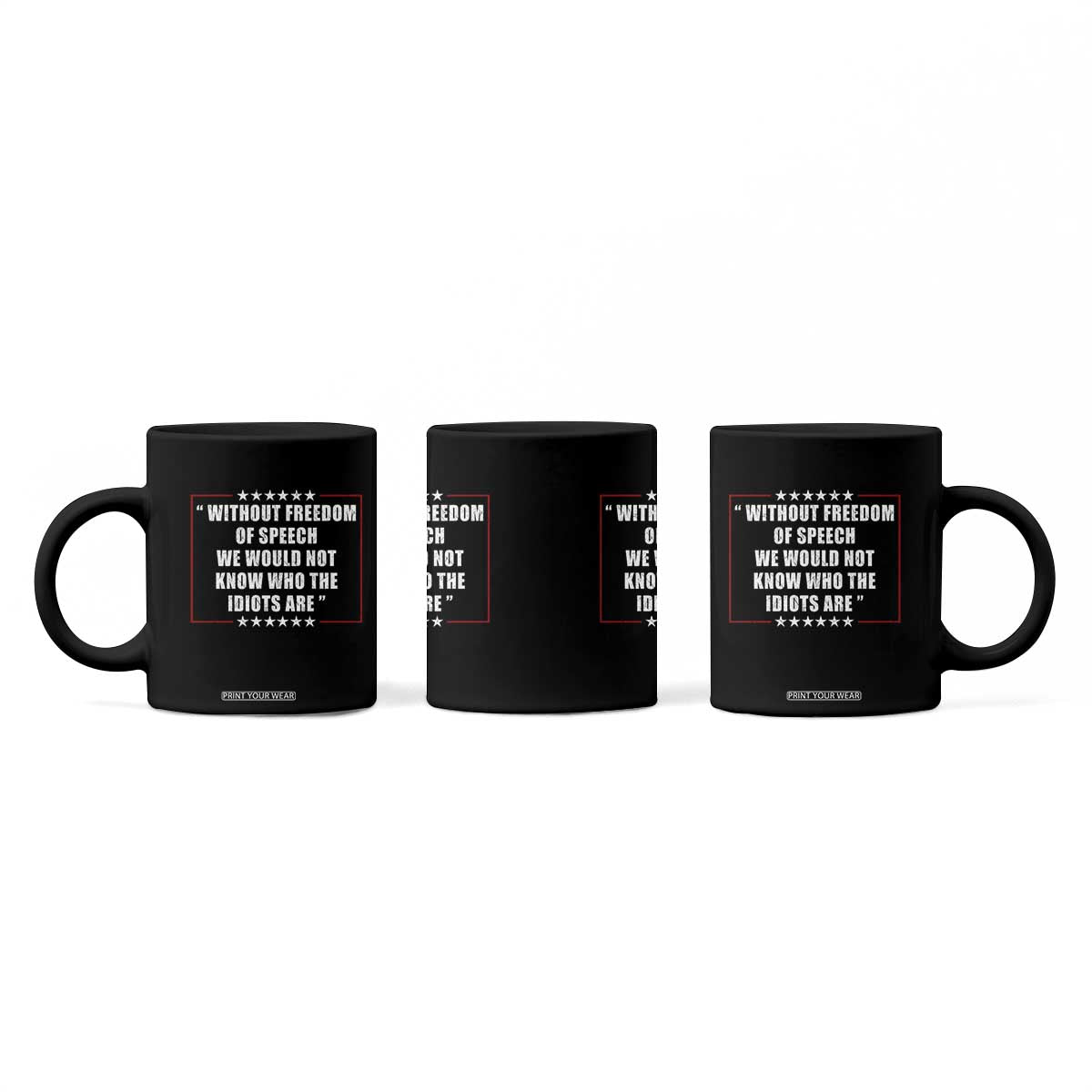 Without Freedom Of Speech We Would Not Know Who The Idiots Are Coffee Mug First Amendment Humor TS11 Print Your Wear