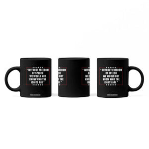 Without Freedom Of Speech We Would Not Know Who The Idiots Are Coffee Mug First Amendment Humor TS11 Print Your Wear