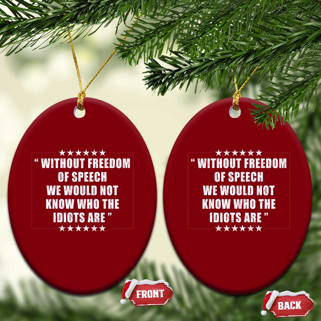 Without Freedom Of Speech We Would Not Know Who The Idiots Are Ceramic Ornament First Amendment Humor TS11 Print Your Wear