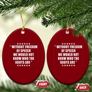 Without Freedom Of Speech We Would Not Know Who The Idiots Are Ceramic Ornament First Amendment Humor TS11 Print Your Wear