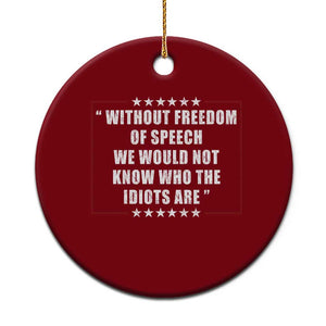 Without Freedom Of Speech We Would Not Know Who The Idiots Are Ceramic Ornament First Amendment Humor TS11 1pc Red Print Your Wear
