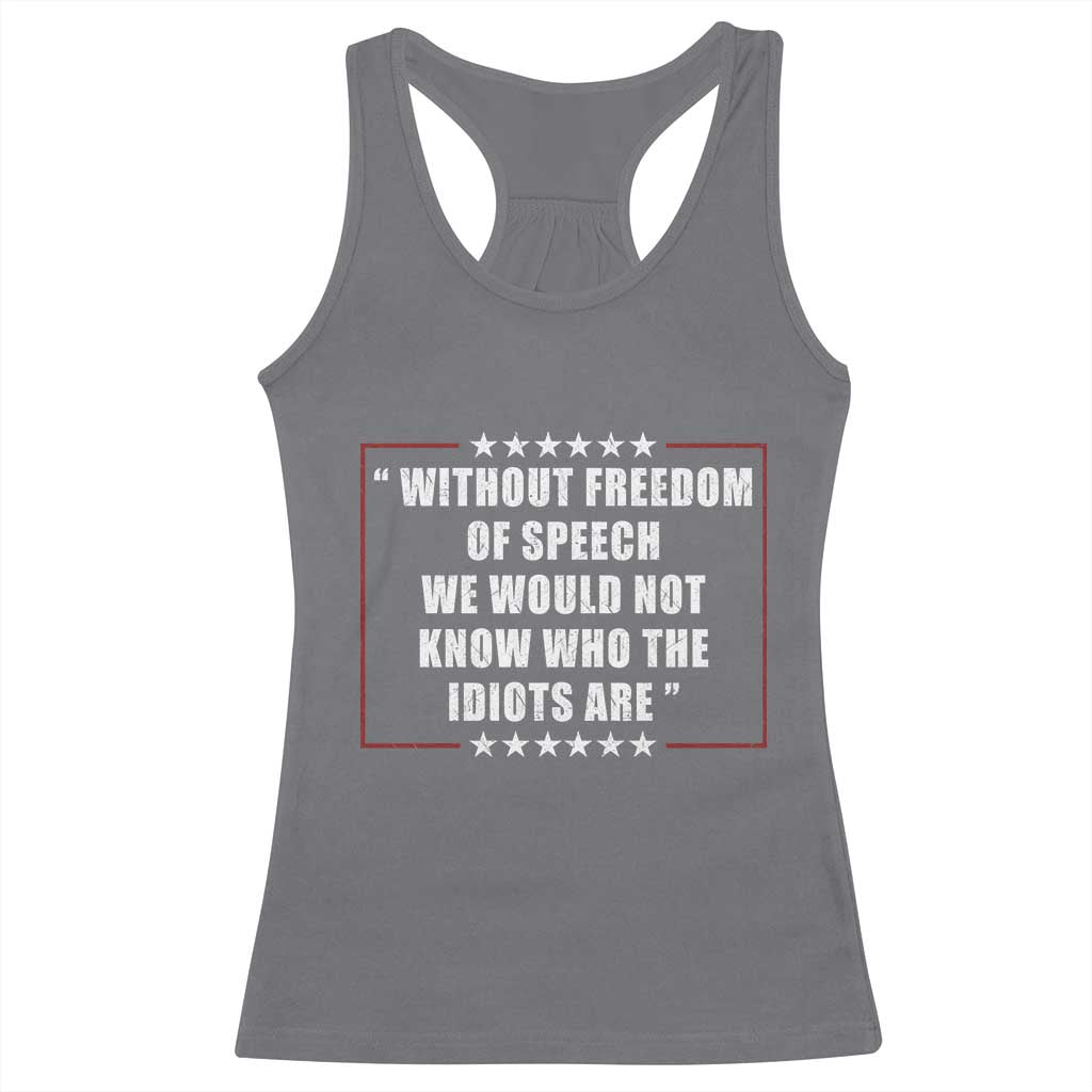 Without Freedom Of Speech We Would Not Know Who The Idiots Are Racerback Tank Top First Amendment Humor TS11 Charcoal Print Your Wear