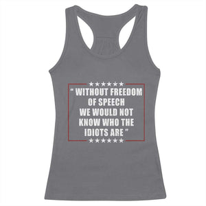 Without Freedom Of Speech We Would Not Know Who The Idiots Are Racerback Tank Top First Amendment Humor TS11 Charcoal Print Your Wear