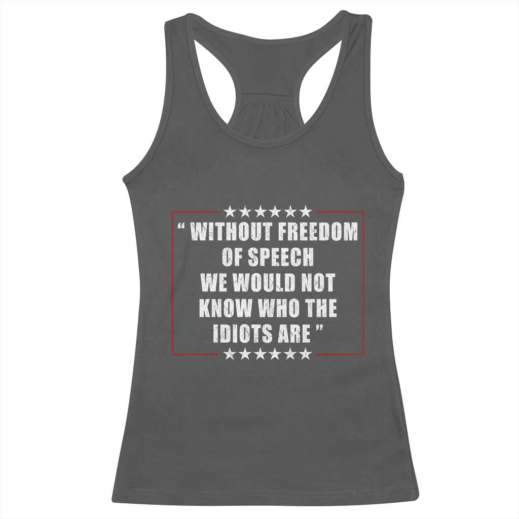 Without Freedom Of Speech We Would Not Know Who The Idiots Are Racerback Tank Top First Amendment Humor TS11 Dark Heather Print Your Wear