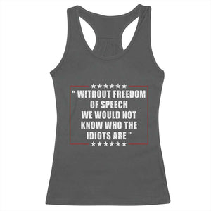Without Freedom Of Speech We Would Not Know Who The Idiots Are Racerback Tank Top First Amendment Humor TS11 Dark Heather Print Your Wear
