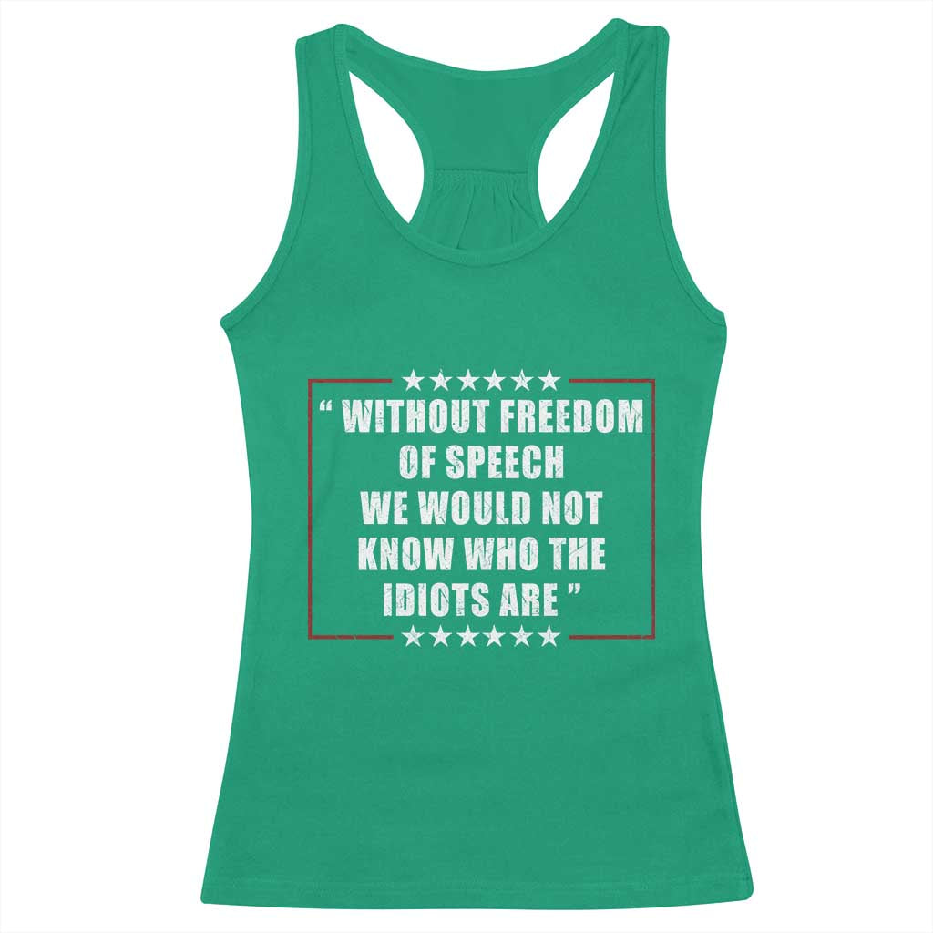 Without Freedom Of Speech We Would Not Know Who The Idiots Are Racerback Tank Top First Amendment Humor TS11 Irish Green Print Your Wear