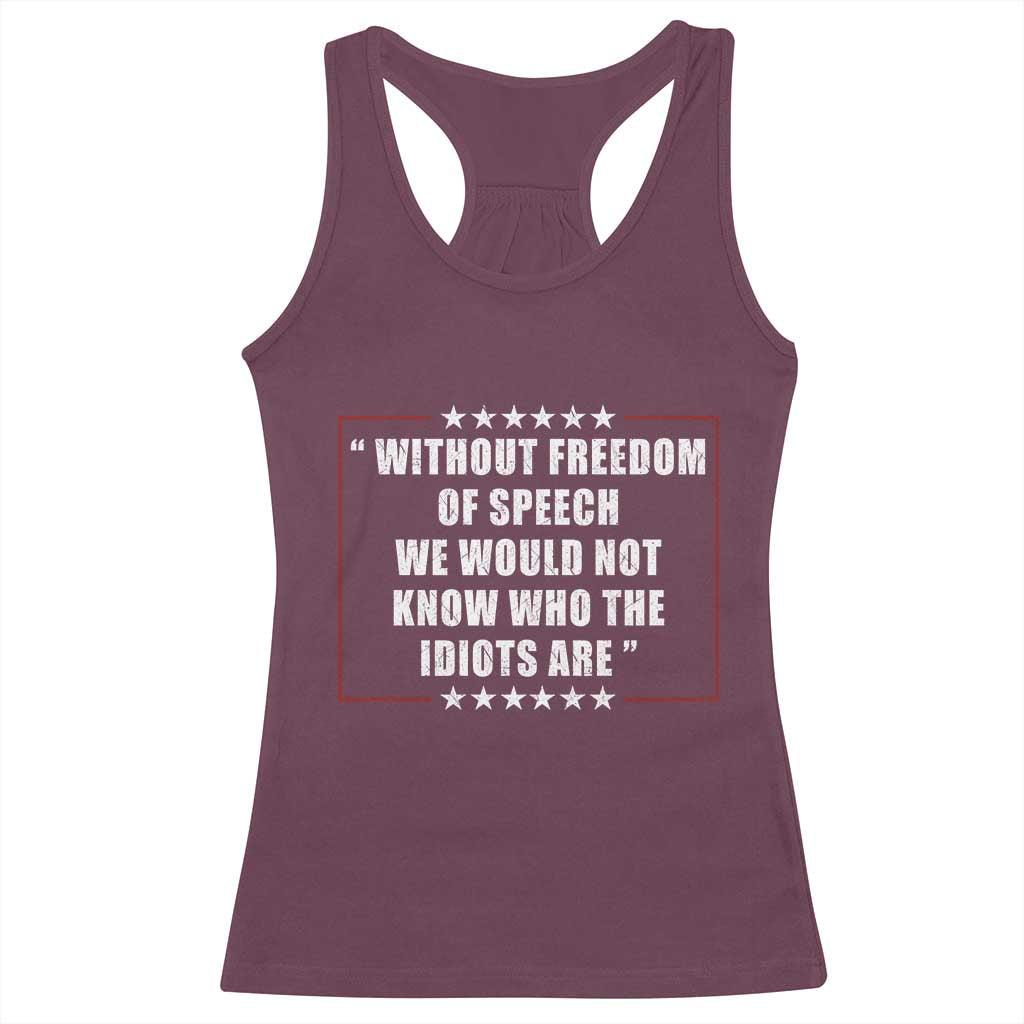 Without Freedom Of Speech We Would Not Know Who The Idiots Are Racerback Tank Top First Amendment Humor TS11 Maroon Print Your Wear