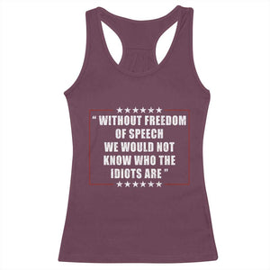 Without Freedom Of Speech We Would Not Know Who The Idiots Are Racerback Tank Top First Amendment Humor TS11 Maroon Print Your Wear