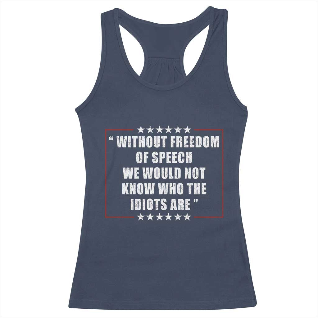 Without Freedom Of Speech We Would Not Know Who The Idiots Are Racerback Tank Top First Amendment Humor TS11 Navy Print Your Wear