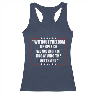 Without Freedom Of Speech We Would Not Know Who The Idiots Are Racerback Tank Top First Amendment Humor TS11 Navy Print Your Wear