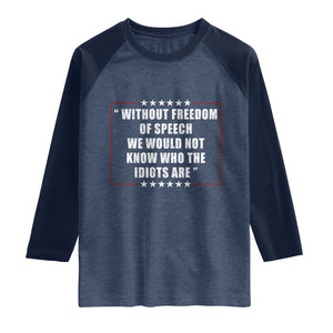 Without Freedom Of Speech We Would Not Know Who The Idiots Are Raglan Shirt First Amendment Humor TS11 Heather Denim Navy Print Your Wear