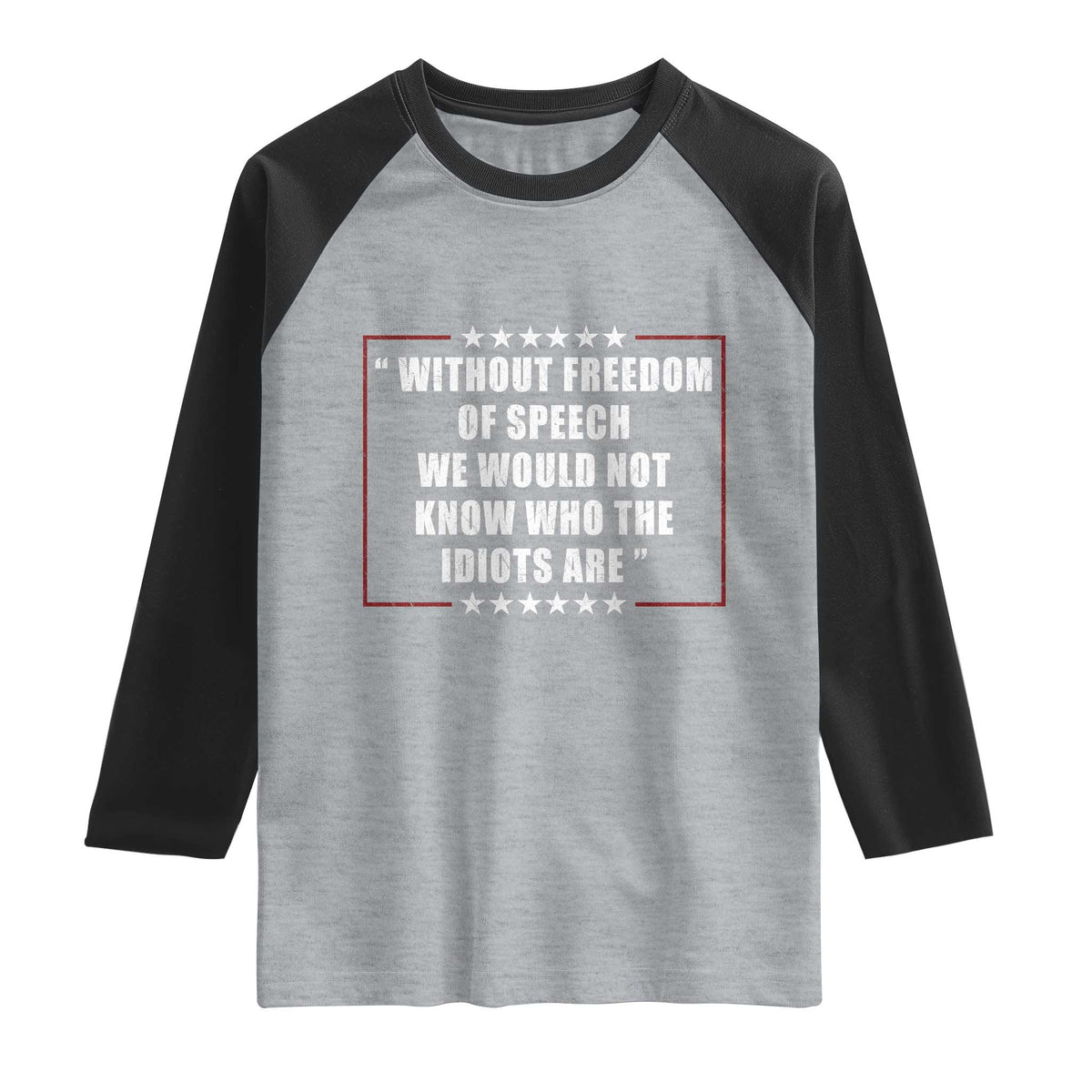 Without Freedom Of Speech We Would Not Know Who The Idiots Are Raglan Shirt First Amendment Humor TS11 Heather Gray Black Print Your Wear