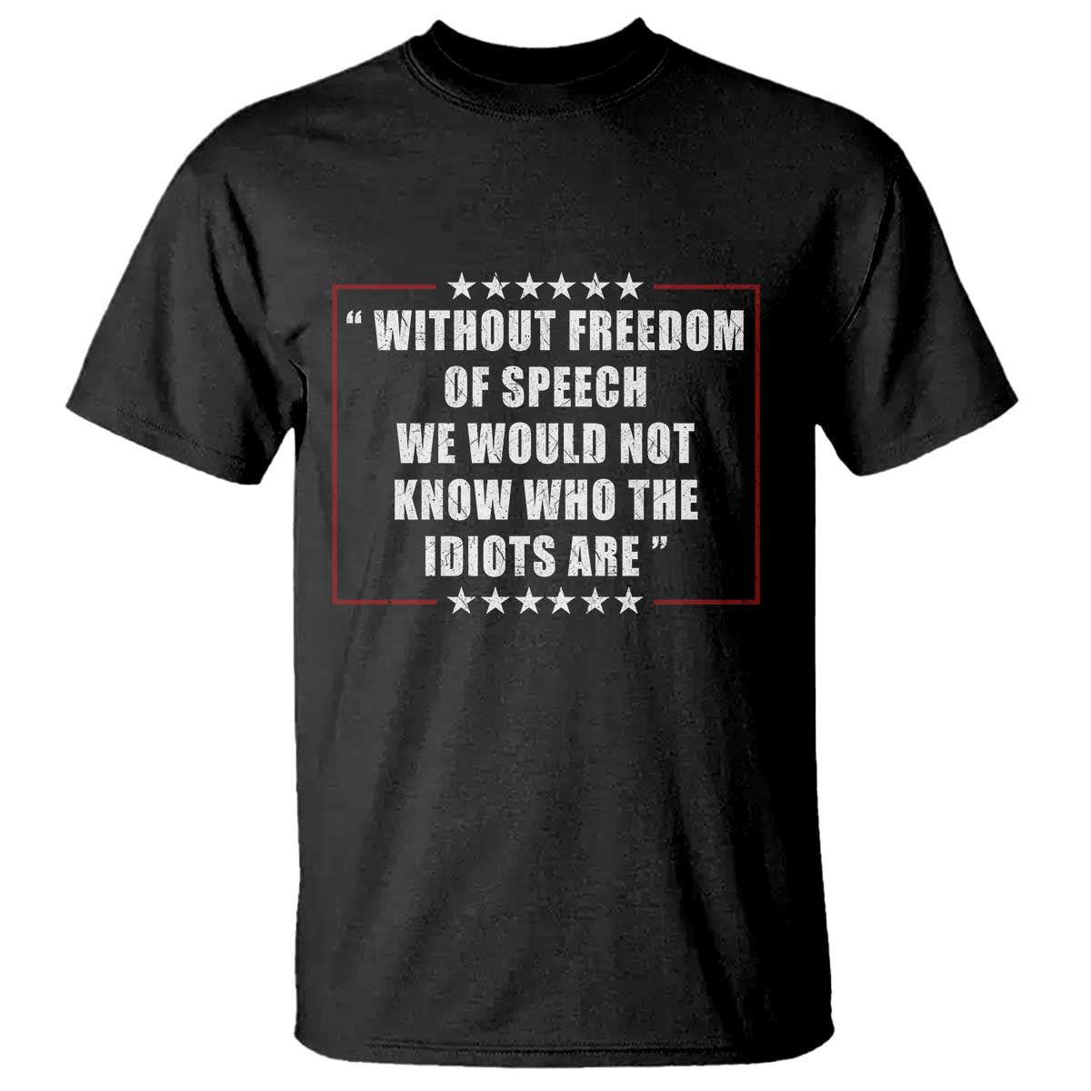 Without Freedom Of Speech We Would Not Know Who The Idiots Are T Shirt First Amendment Humor TS11 Black Print Your Wear