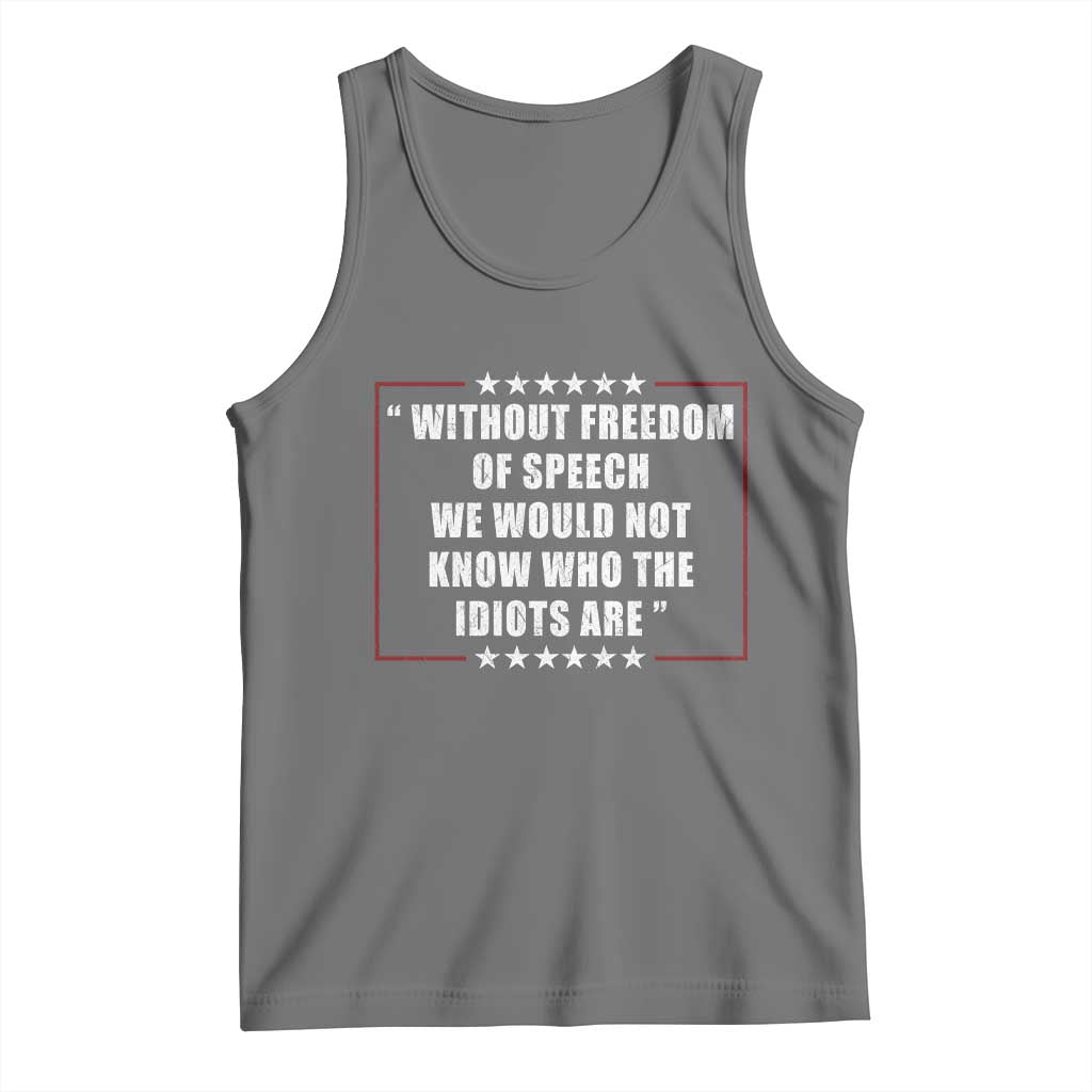 Without Freedom Of Speech We Would Not Know Who The Idiots Are Tank Top First Amendment Humor TS11 Black Heather Print Your Wear