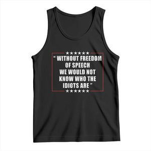 Without Freedom Of Speech We Would Not Know Who The Idiots Are Tank Top First Amendment Humor TS11 Black Print Your Wear