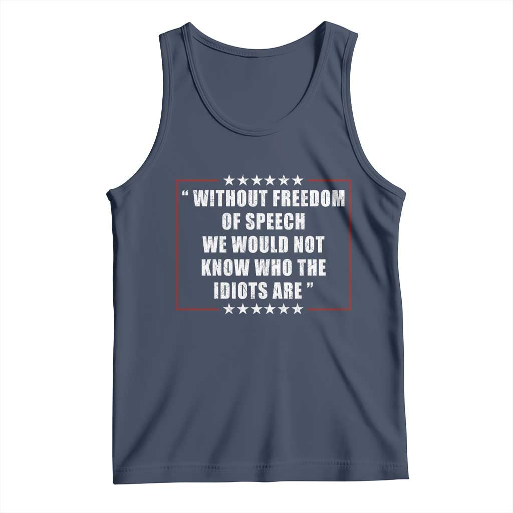 Without Freedom Of Speech We Would Not Know Who The Idiots Are Tank Top First Amendment Humor TS11 Navy Print Your Wear