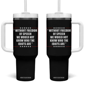 Without Freedom Of Speech We Would Not Know Who The Idiots Are Tumbler With Handle First Amendment Humor TS11 One Size: 40 oz Black Print Your Wear