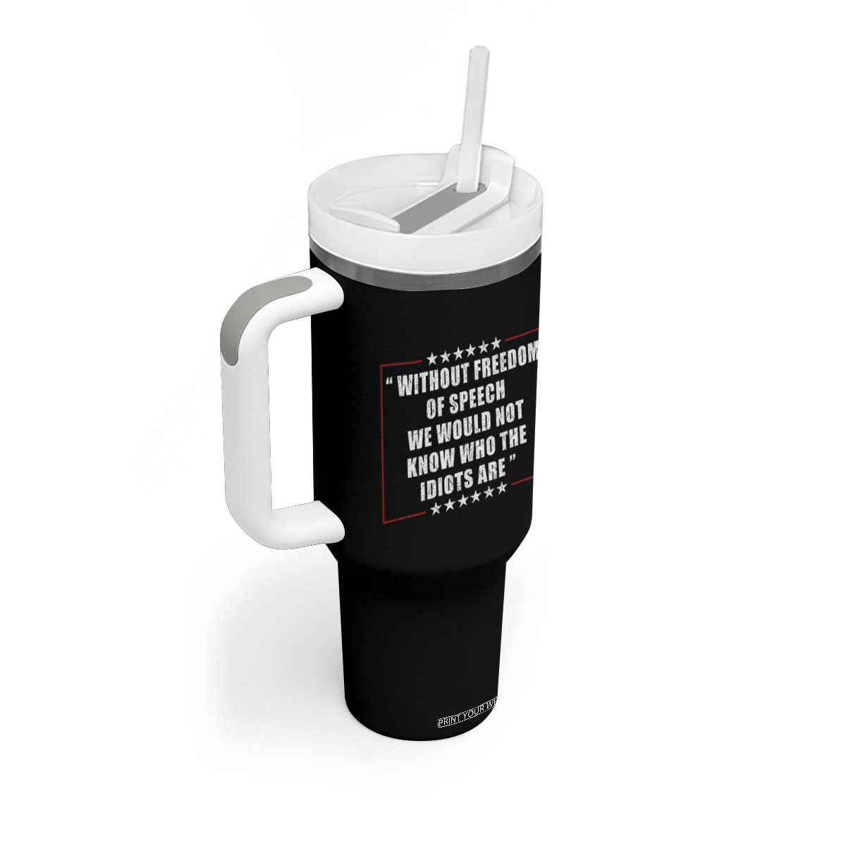 Without Freedom Of Speech We Would Not Know Who The Idiots Are Tumbler With Handle First Amendment Humor TS11 Print Your Wear