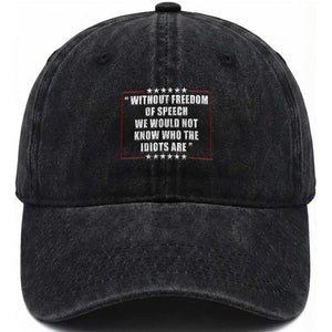 Without Freedom Of Speech We Would Not Know Who The Idiots Are Washed Cotton Baseball Cap First Amendment Humor TS11 Print Your Wear