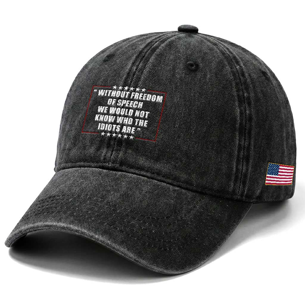 Without Freedom Of Speech We Would Not Know Who The Idiots Are Washed Cotton Baseball Cap First Amendment Humor TS11 Print Your Wear