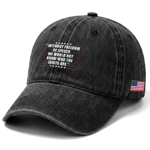 Without Freedom Of Speech We Would Not Know Who The Idiots Are Washed Cotton Baseball Cap First Amendment Humor TS11 Print Your Wear