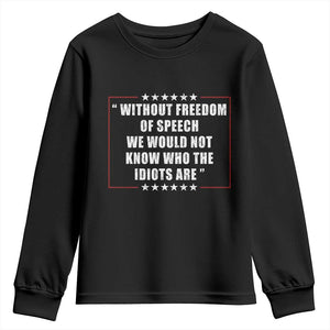 Without Freedom Of Speech We Would Not Know Who The Idiots Are Youth Sweatshirt First Amendment Humor TS11 Black Print Your Wear