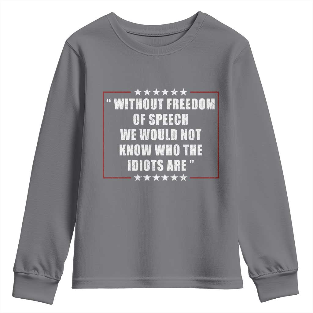 Without Freedom Of Speech We Would Not Know Who The Idiots Are Youth Sweatshirt First Amendment Humor TS11 Charcoal Print Your Wear