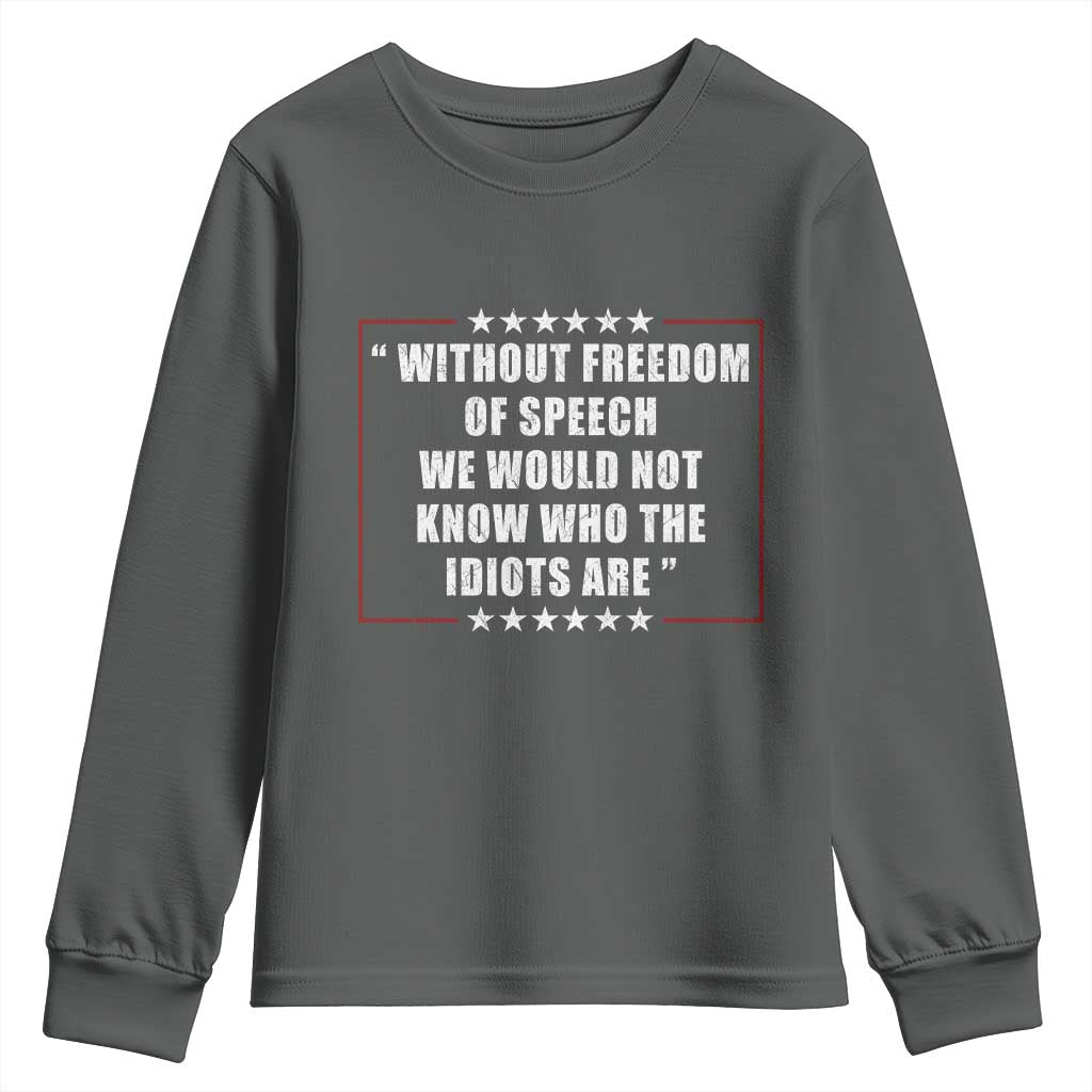 Without Freedom Of Speech We Would Not Know Who The Idiots Are Youth Sweatshirt First Amendment Humor TS11 Dark Heather Print Your Wear