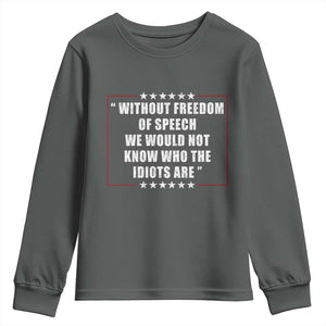 Without Freedom Of Speech We Would Not Know Who The Idiots Are Youth Sweatshirt First Amendment Humor TS11 Dark Heather Print Your Wear