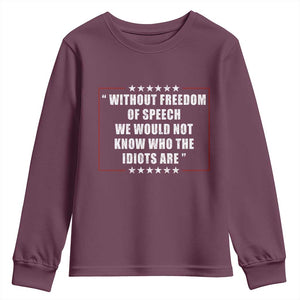 Without Freedom Of Speech We Would Not Know Who The Idiots Are Youth Sweatshirt First Amendment Humor TS11 Maroon Print Your Wear